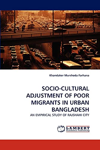 Stock image for SOCIO-CULTURAL ADJUSTMENT OF POOR MIGRANTS IN URBAN BANGLADESH: AN EMPIRICAL STUDY OF RAJSHAHI CITY for sale by Lucky's Textbooks