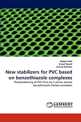 Stock image for New stabilizers for PVC based on benzothiazole complexes: Photostabilizing of PVC Films by 2-amino acetate benzothiazole chelate complexes for sale by Lucky's Textbooks