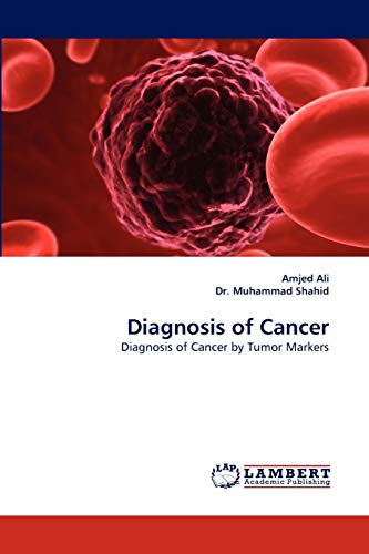 Diagnosis of Cancer: Diagnosis of Cancer by Tumor Markers (9783844323726) by Ali, Amjed; Muhammad Shahid, Dr.