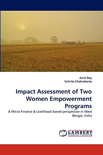 Beispielbild fr Impact Assessment of Two Women Empowerment Programs: A Micro Finance & Livelihood based perspective in West Bengal, India zum Verkauf von Lucky's Textbooks