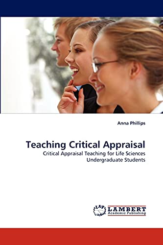 Teaching Critical Appraisal: Critical Appraisal Teaching for Life Sciences Undergraduate Students (9783844324563) by Phillips, Anna