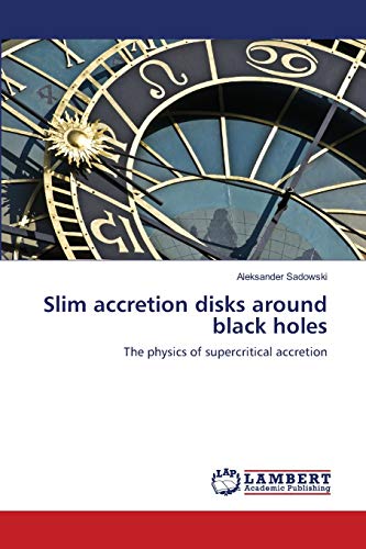 Beispielbild fr Slim accretion disks around black holes: The physics of supercritical accretion zum Verkauf von Lucky's Textbooks