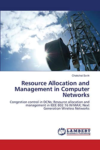 9783844326086: Resource Allocation and Management in Computer Networks: Congestion control in DCNs; Resource allocation and management in IEEE 802.16 WiMAX; Next Generation Wireless Networks