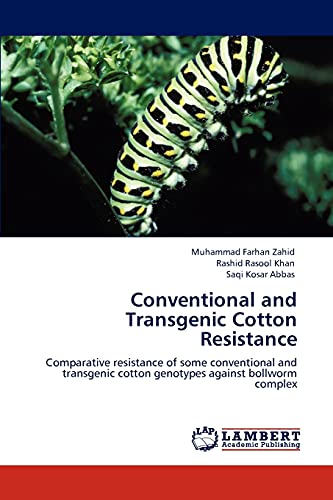 Stock image for Conventional and Transgenic Cotton Resistance: Comparative resistance of some conventional and transgenic cotton genotypes against bollworm complex for sale by Lucky's Textbooks