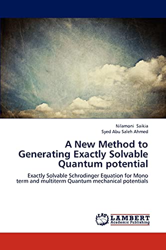 Beispielbild fr A New Method to Generating Exactly Solvable Quantum potential: Exactly Solvable Schrodinger Equation for Mono term and multiterm Quantum mechanical potentials zum Verkauf von Lucky's Textbooks
