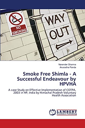 Stock image for Smoke Free Shimla - A Successful Endeavour by HPVHA: A case Study on Effective Implementation of COTPA, 2003 in HP, India by Himachal Pradesh Voluntary Health Association for sale by Lucky's Textbooks