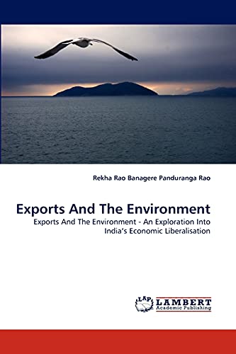 Stock image for Exports And The Environment: Exports And The Environment - An Exploration Into India's Economic Liberalisation for sale by Lucky's Textbooks