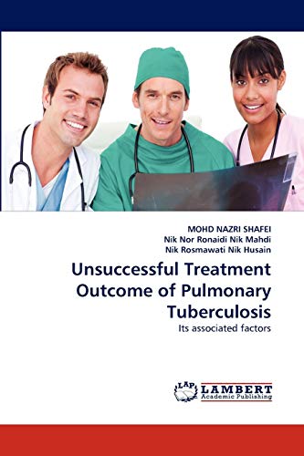 Imagen de archivo de Unsuccessful Treatment Outcome of Pulmonary Tuberculosis: Its associated factors a la venta por Lucky's Textbooks