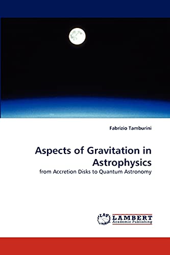 9783844327885: Aspects of Gravitation in Astrophysics: from Accretion Disks to Quantum Astronomy