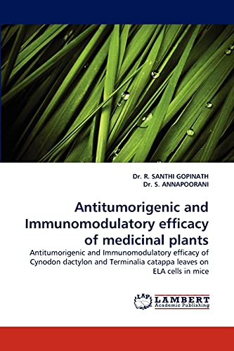 Stock image for Antitumorigenic and Immunomodulatory efficacy of medicinal plants: Antitumorigenic and Immunomodulatory efficacy of Cynodon dactylon and Terminalia catappa leaves on ELA cells in mice for sale by Lucky's Textbooks