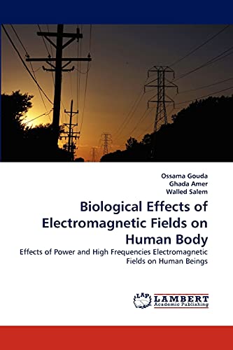 Biological Effects of Electromagnetic Fields on Human Body: Effects of Power and High Frequencies Electromagnetic Fields on Human Beings (9783844328028) by Gouda, Ossama; Amer, Ghada; Salem, Walled