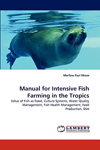 9783844328745: Manual for Intensive Fish Farming in the Tropics: Value of Fish as Food, Culture Systems, Water Quality Management, Fish Health Management, Feed Production, Diet