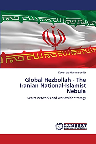 9783844329001: Global Hezbollah - The Iranian National-Islamist Nebula: Secret networks and worldwide strategy