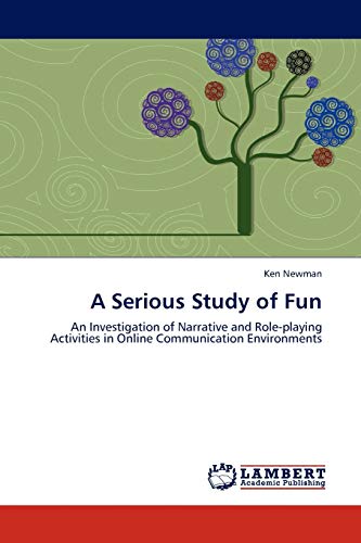 Stock image for A Serious Study of Fun: An Investigation of Narrative and Role-playing Activities in Online Communication Environments for sale by Lucky's Textbooks