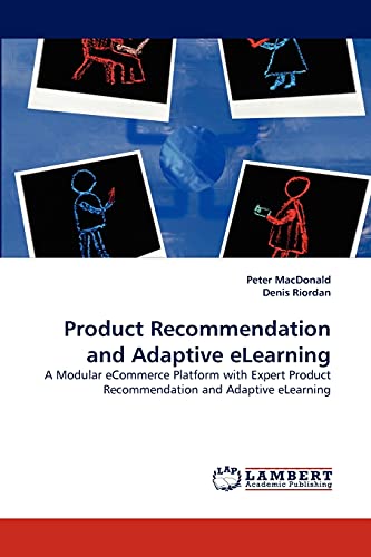 Product Recommendation and Adaptive eLearning: A Modular eCommerce Platform with Expert Product Recommendation and Adaptive eLearning (9783844329360) by MacDonald, Peter; Riordan, Denis