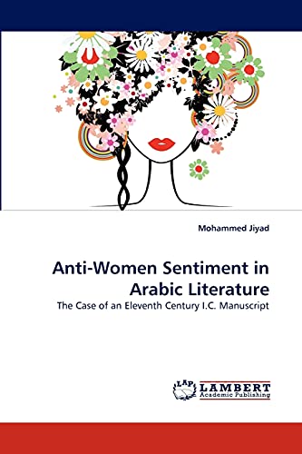 Stock image for Anti-Women Sentiment in Arabic Literature: The Case of an Eleventh Century I.C. Manuscript for sale by Lucky's Textbooks
