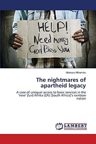 Stock image for The nightmares of apartheid legacy: A case of unequal access to basic services in the ?new? Zuid Afrika (ZA) [South Africa]?s rainbow nation for sale by Lucky's Textbooks