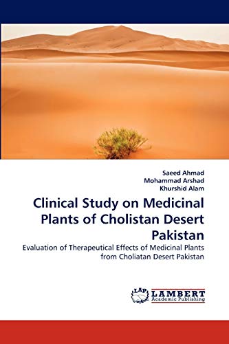 Stock image for Clinical Study on Medicinal Plants of Cholistan Desert Pakistan: Evaluation of Therapeutical Effects of Medicinal Plants from Choliatan Desert Pakistan for sale by Lucky's Textbooks