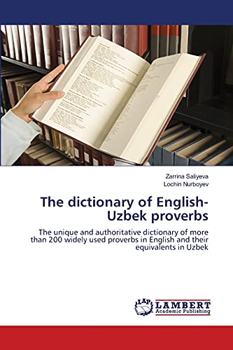 9783844331899: The dictionary of English-Uzbek proverbs: The unique and authoritative dictionary of more than 200 widely used proverbs in English and their equivalents in Uzbek