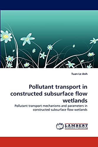 9783844331974: Pollutant transport in constructed subsurface flow wetlands: Pollutant transport mechanisms and parameters in constructed subsurface flow wetlands