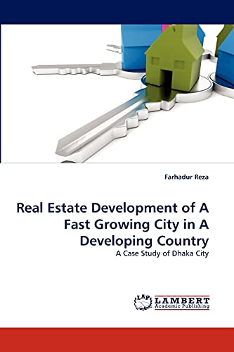 Stock image for Real Estate Development of A Fast Growing City in A Developing Country: A Case Study of Dhaka City for sale by Lucky's Textbooks