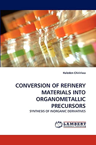 Stock image for CONVERSION OF REFINERY MATERIALS INTO ORGANOMETALLIC PRECURSORS for sale by Chiron Media