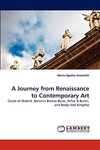 9783844332728: A Journey from Renaissance to Contemporary Art: Castle of Madrid, Bernini's Bronze Busts, Asher & Buren, and Bodys Isek Kingelez
