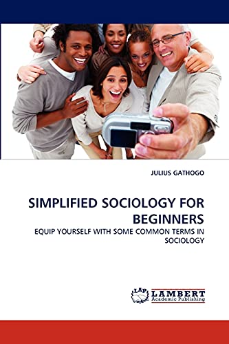 Stock image for SIMPLIFIED SOCIOLOGY FOR BEGINNERS: EQUIP YOURSELF WITH SOME COMMON TERMS IN SOCIOLOGY for sale by Lucky's Textbooks