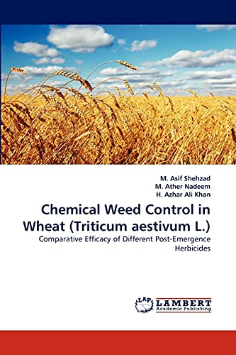Stock image for Chemical Weed Control in Wheat (Triticum aestivum L.): Comparative Efficacy of Different Post-Emergence Herbicides for sale by Lucky's Textbooks