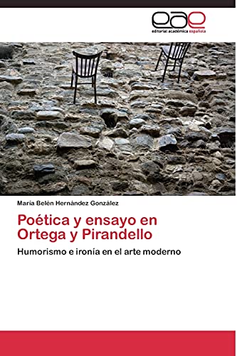 Imagen de archivo de Potica y ensayo en Ortega y Pirandello: Humorismo e irona en el arte moderno (Spanish Edition) a la venta por Lucky's Textbooks