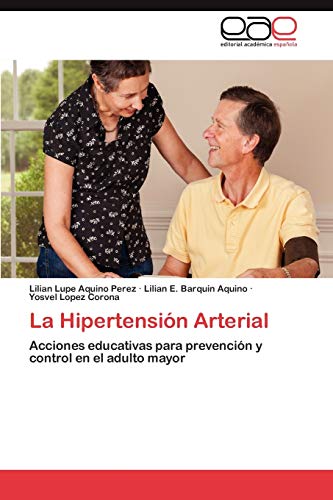 Stock image for La Hipertensin Arterial: Acciones educativas para prevencin y control en el adulto mayor (Spanish Edition) for sale by Lucky's Textbooks