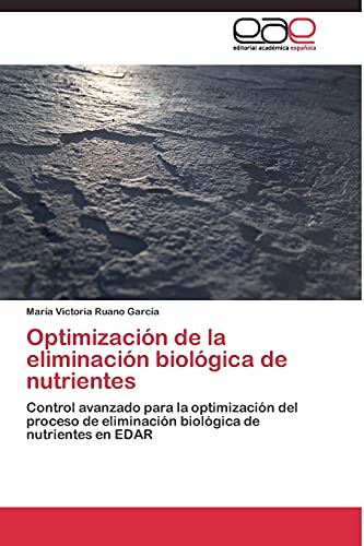 9783844336269: Optimizacin de la eliminacin biolgica de nutrientes: Control avanzado para la optimizacin del proceso de eliminacin biolgica de nutrientes en EDAR