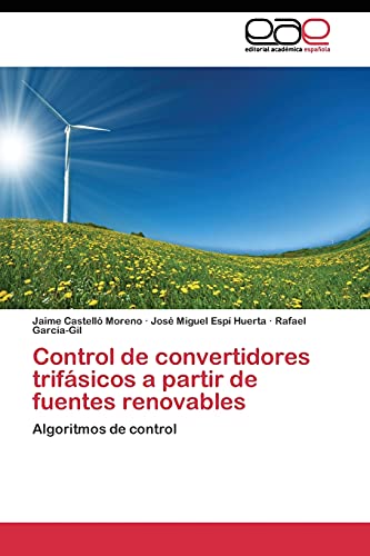 Imagen de archivo de Control de convertidores trifsicos a partir de fuentes renovables: Algoritmos de control (Spanish Edition) a la venta por Lucky's Textbooks