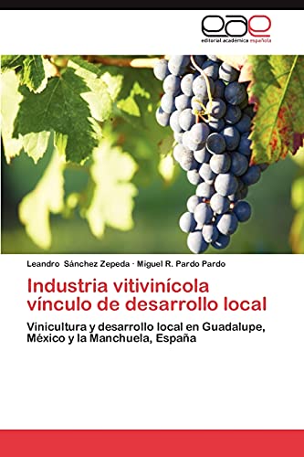 9783844336733: Industria vitivincola vnculo de desarrollo local: Vinicultura y desarrollo local en Guadalupe, Mxico y la Manchuela, Espaa