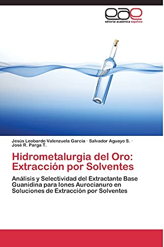 Imagen de archivo de Hidrometalurgia del Oro: Extraccin por Solventes: Anlisis y Selectividad del Extractante Base Guanidina para Iones Aurocianuro en Soluciones de Extraccin por Solventes (Spanish Edition) a la venta por Lucky's Textbooks