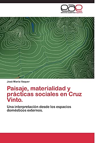 Stock image for Paisaje, materialidad y prcticas sociales en Cruz Vinto.: Una interpretacin desde los espacios domsticos externos. (Spanish Edition) for sale by Lucky's Textbooks