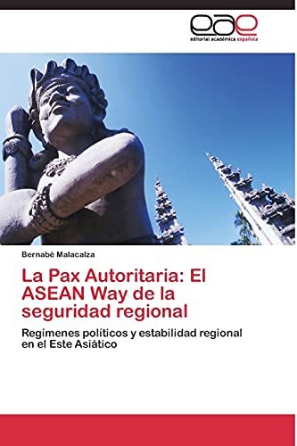 Imagen de archivo de La Pax Autoritaria: El ASEAN Way de la seguridad regional a la venta por Chiron Media