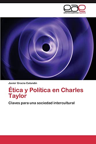 Imagen de archivo de tica y Poltica en Charles Taylor: Claves para una sociedad intercultural (Spanish Edition) a la venta por Lucky's Textbooks