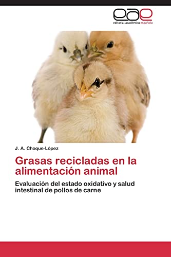 Grasas recicladas en la alimentación animal : Evaluación del estado oxidativo y salud intestinal de pollos de carne - J. A. Choque-López