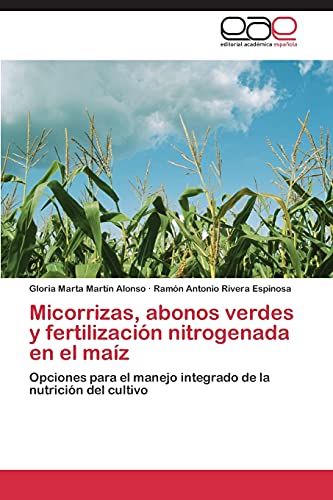 Stock image for Micorrizas, abonos verdes y fertilizacin nitrogenada en el maz: Opciones para el manejo integrado de la nutricin del cultivo (Spanish Edition) for sale by Lucky's Textbooks