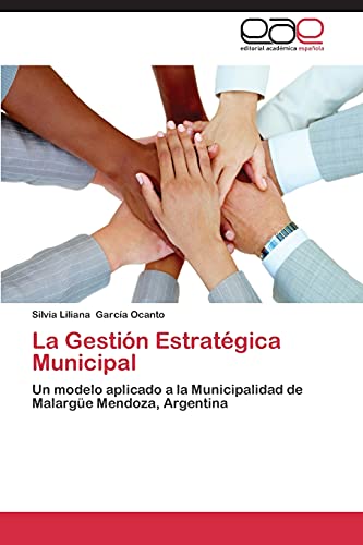 9783844338744: La Gestin Estratgica Municipal: Un modelo aplicado a la Municipalidad de Malarge Mendoza, Argentina