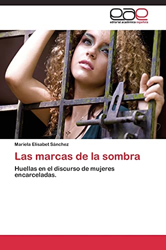 Imagen de archivo de Las marcas de la sombra: Huellas en el discurso de mujeres encarceladas. (Spanish Edition) a la venta por Lucky's Textbooks