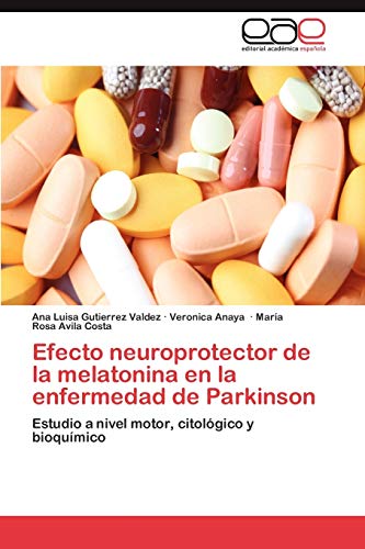 9783844339161: Efecto neuroprotector de la melatonina en la enfermedad de Parkinson: Estudio a nivel motor, citolgico y bioqumico