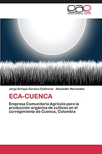 9783844339314: ECA-CUENCA: Empresa Comunitaria Agrcola para la produccin orgnica de cultivos en el corregimiento de Cuenca, Colombia