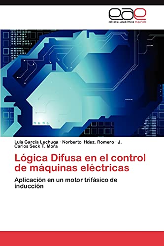 Imagen de archivo de Lgica Difusa en el control de mquinas elctricas: Aplicacin en un motor trifsico de induccin (Spanish Edition) a la venta por Lucky's Textbooks