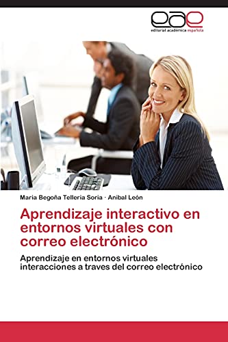Aprendizaje interactivo en entornos virtuales con correo electrónico : Aprendizaje en entornos virtuales interacciones a traves del correo electrónico - Maria Begoña Telleria Soria