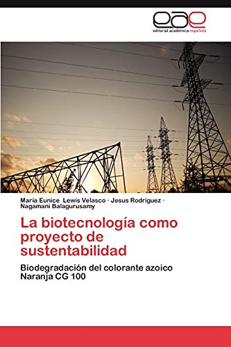 9783844339741: La biotecnologa como proyecto de sustentabilidad: Biodegradacin del colorante azoico Naranja CG 100