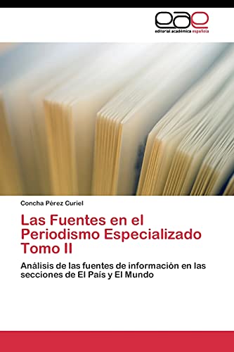 9783844340075: Las Fuentes en el Periodismo Especializado Tomo II: Anlisis de las fuentes de informacin en las secciones de El Pas y El Mundo