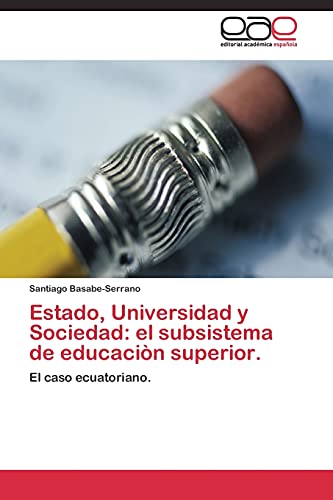 Imagen de archivo de Estado, Universidad y Sociedad: el subsistema de educacion superior. a la venta por Chiron Media