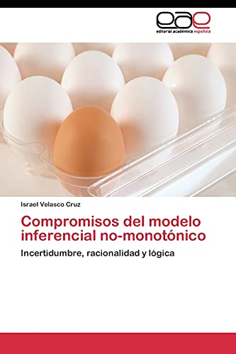Imagen de archivo de Compromisos del modelo inferencial no-monotnico: Incertidumbre, racionalidad y lgica (Spanish Edition) a la venta por Lucky's Textbooks
